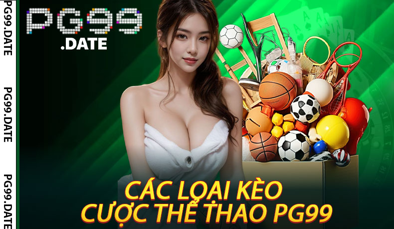 Các Loại Kèo Cược Thể Thao PG99