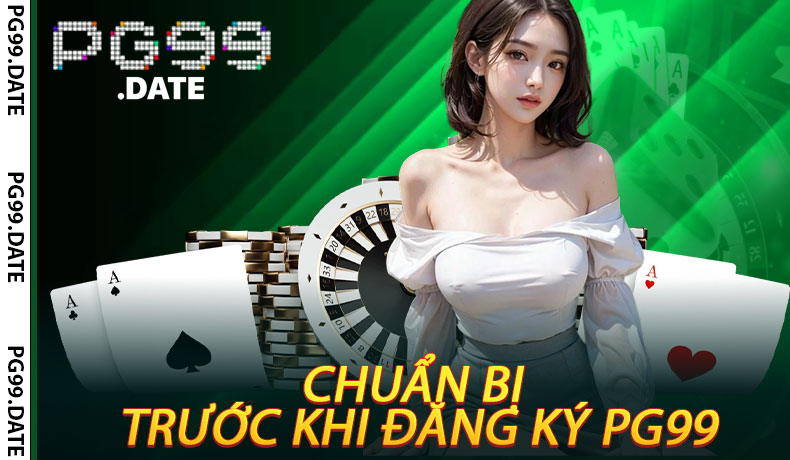 Chuẩn Bị Trước Khi Đăng Ký PG99