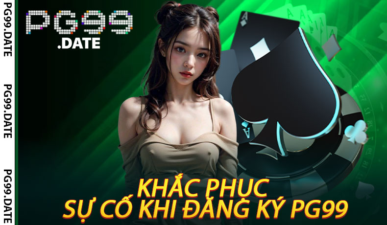 Khắc Phục Sự Cố Khi Đăng Ký PG99