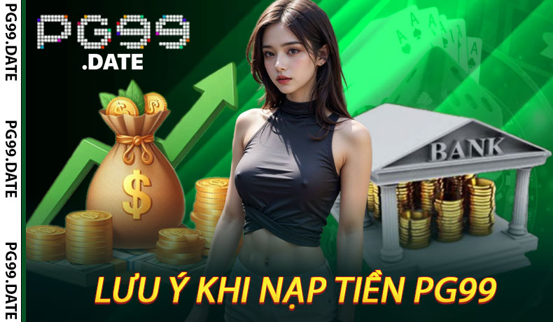 Lưu Ý Khi Nạp Tiền PG99