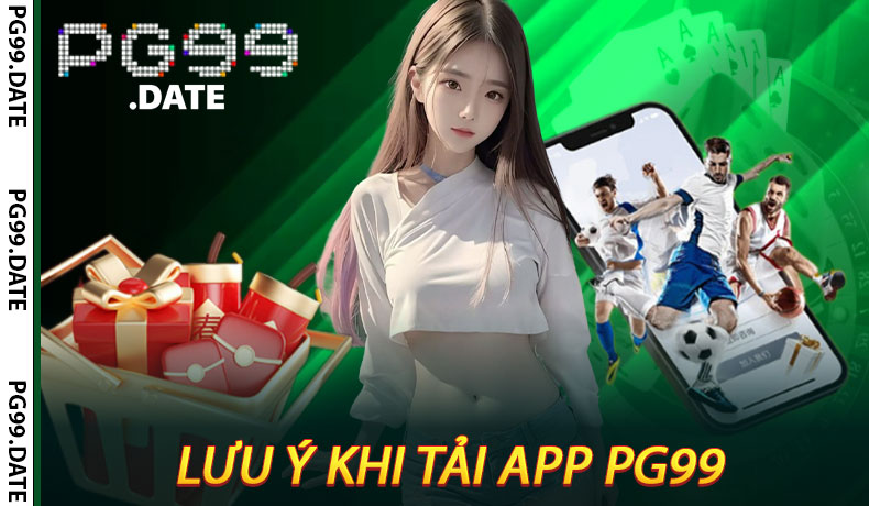 Lưu Ý Khi Tải App PG99
